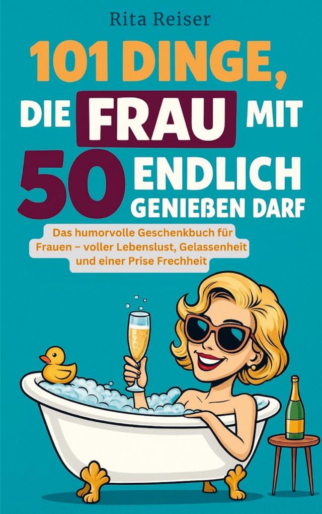 101 Dinge die Frau mit 50 endlich genießen darf