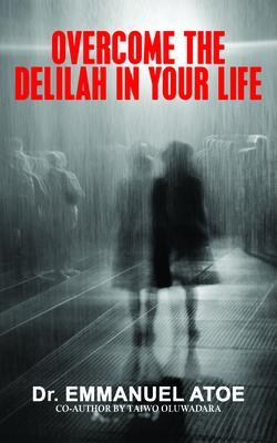 OVERCOME THE DELILAH IN YOUR LIFE