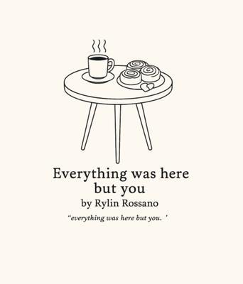 Everything was here but you
