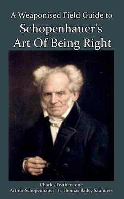 A Weaponised Field Guide to Schopenhauer's Art of Being Right