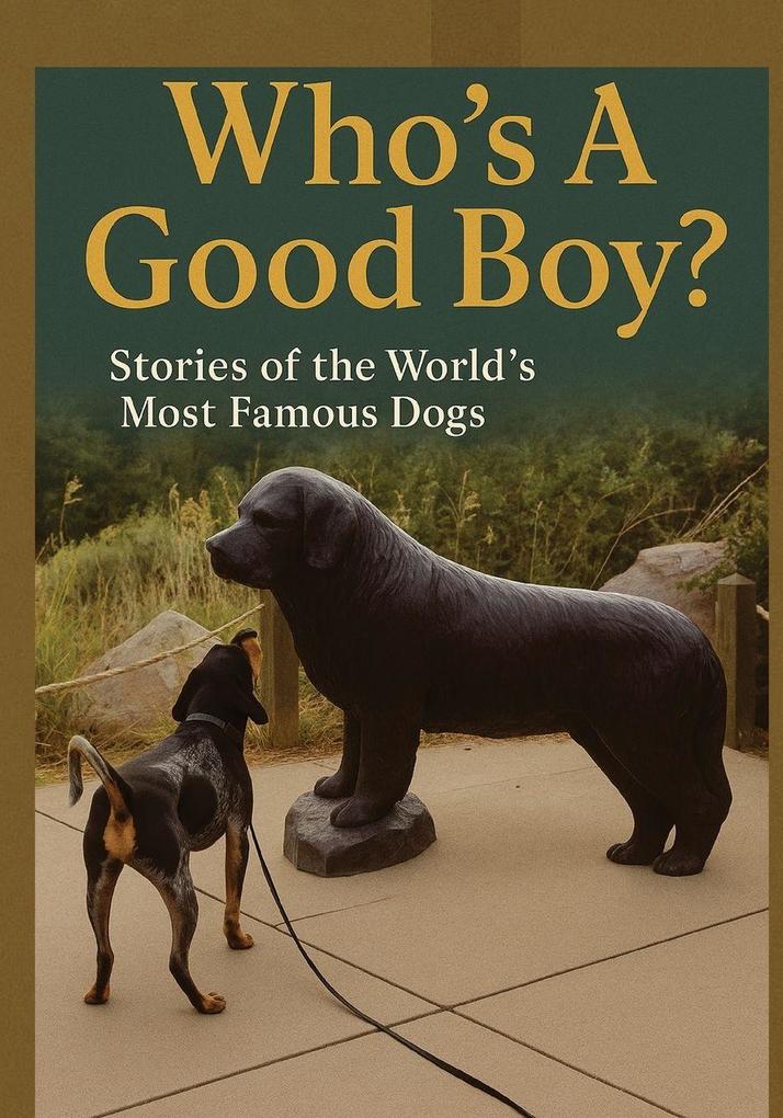 Who's A Good Boy? Stories of the World's Most Famous Dogs