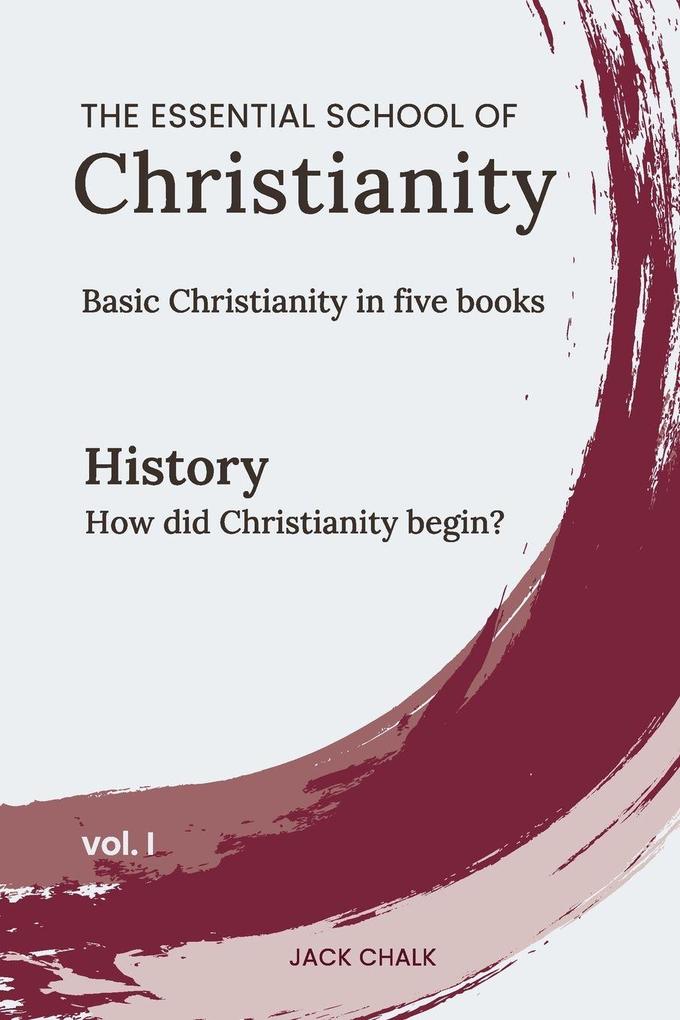 The Essential School of Christianity Vol. I - History