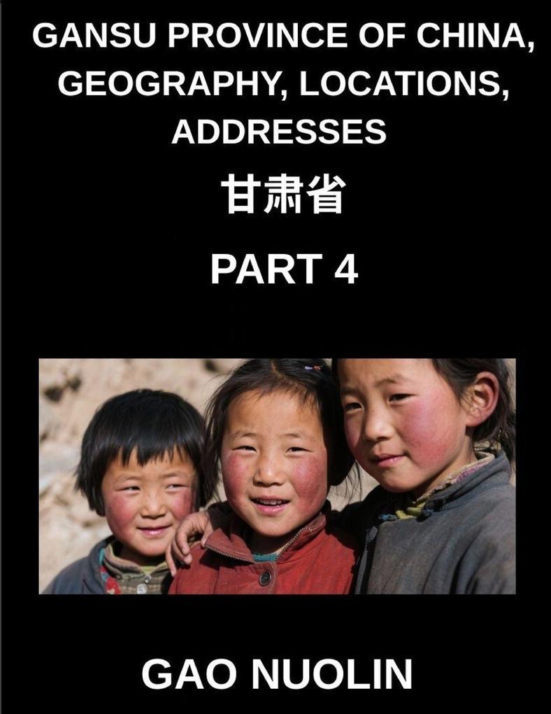 Gansu Province of China Geography Locations Addresses (Part 4)- Mandarin Chinese Unveiled - Explore Gansu's Address Details Names and Surnames with Characters English and Pinyin for Every HSK Proficiency Level