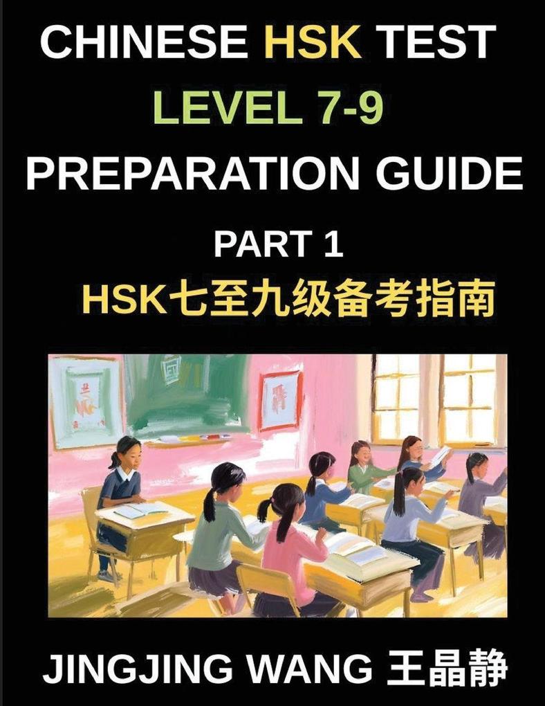 Chinese HSK Test Level 7-9 Preparation Course Guide (Part 1)- A Self-Study Course for Beginners to Master Mandarin Chinese Characters Vocabulary and Essays with Pinyin and Simplified Characters