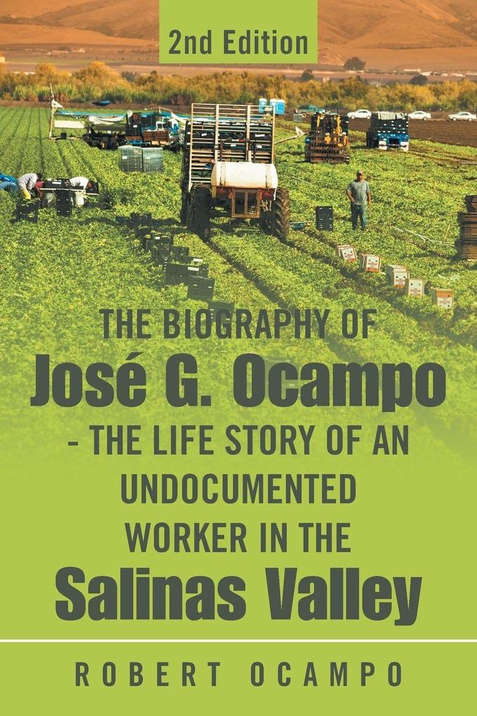 The Biography of José G. Ocampo-The Life Story of an Undocumented Worker in the Salinas Valley