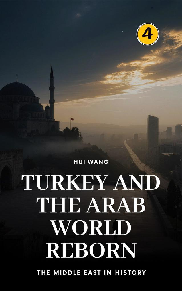 Turkey and the Arab World Reborn: The Middle East in History