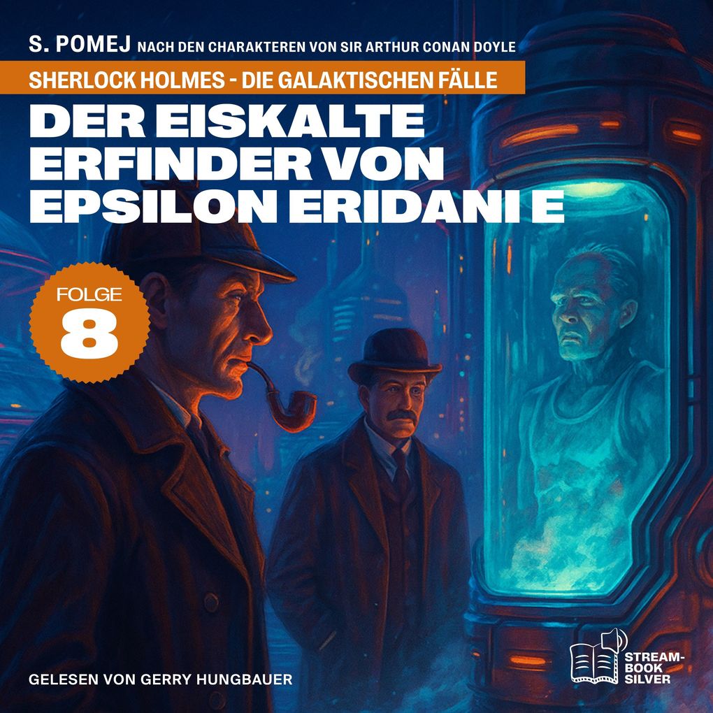 Der eiskalte Erfinder von Epsilon Eridani e (Sherlock Holmes - Die galaktischen Fälle Folge 8)
