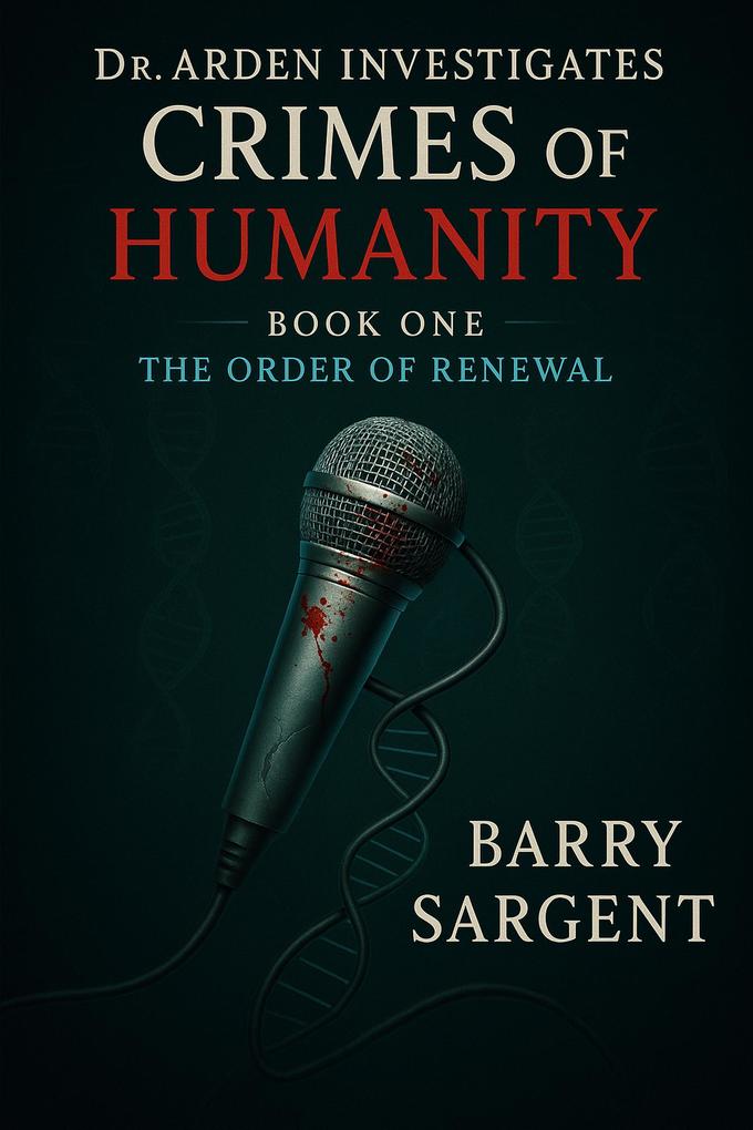 The Order of Renewal: Book I (Dr. Arden Investigates: Crimes of Humanity)