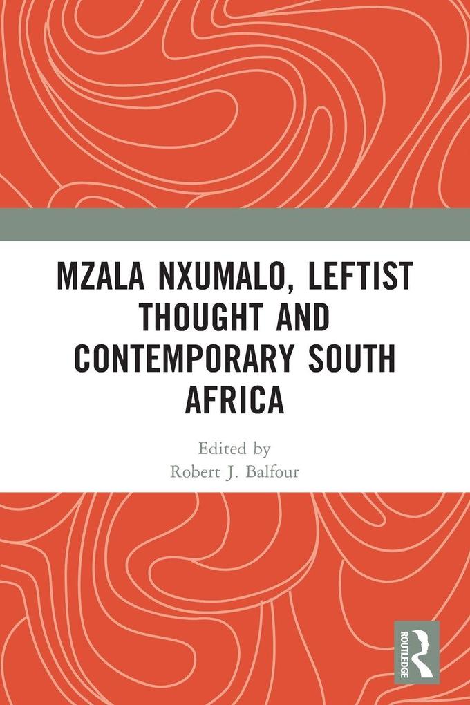 Mzala Nxumalo Leftist Thought and Contemporary South Africa