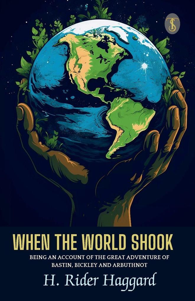 When The World Shook Being An Account Of The Great Adventure Of Bastin Bickley And Arbuthnot