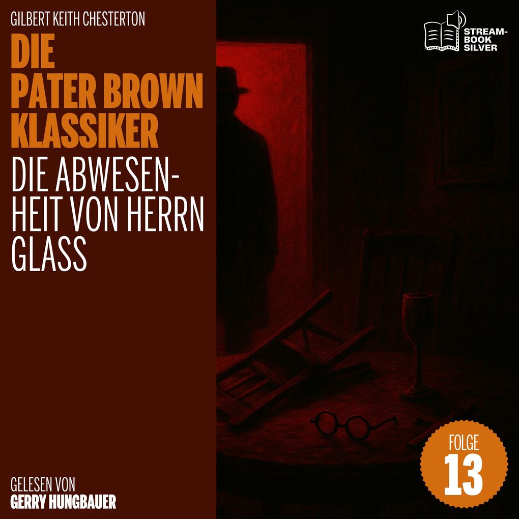 Die Abwesenheit von Herrn Glass (Die Pater Brown Klassiker Folge 13)
