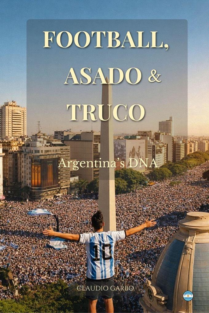 Football Asado & Truco: Argentina's DNA