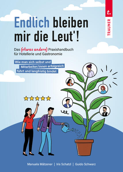 Endlich bleiben mir die Leut! Das etwas andere Praxishandbuch für Hotellerie und Gastronomie