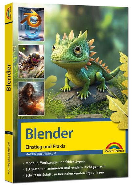 Blender - 3D Animationen gestalten animieren rendern Einstieg und Praxis - Viele praktische Beispiele und Video Lektionen - komplett in Farbe