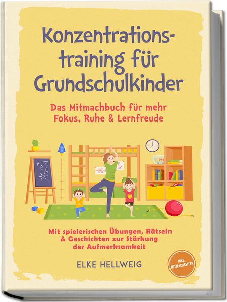Konzentrationstraining für Grundschulkinder: Das Mitmachbuch für mehr Fokus Ruhe & Lernfreude - mit spielerischen Übungen Rätseln & Geschichten zur Stärkung der Aufmerksamkeit - inkl. Mitmachseiten