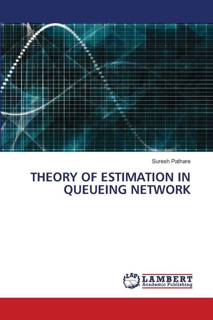 THEORY OF ESTIMATION IN QUEUEING NETWORK