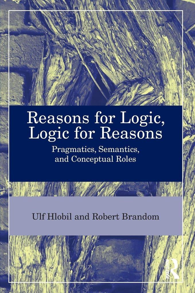Reasons for Logic Logic for Reasons
