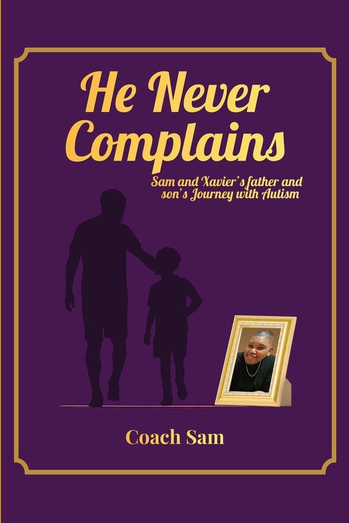 HE NEVER COMPLAINS