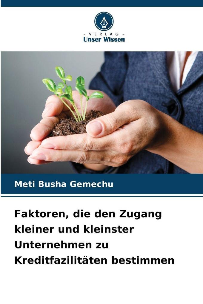 Faktoren die den Zugang kleiner und kleinster Unternehmen zu Kreditfazilitäten bestimmen