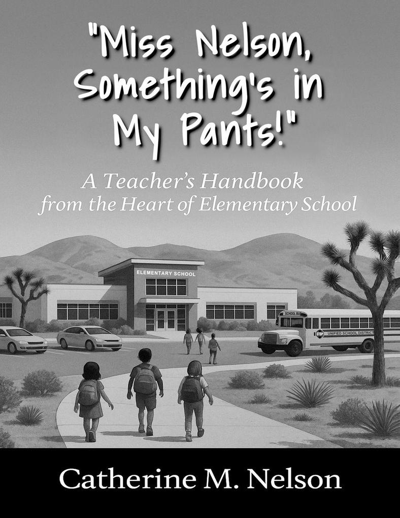 'Miss Nelson Something's in My Pants!' A Teacher's Handbook from the Heart of Elementary School