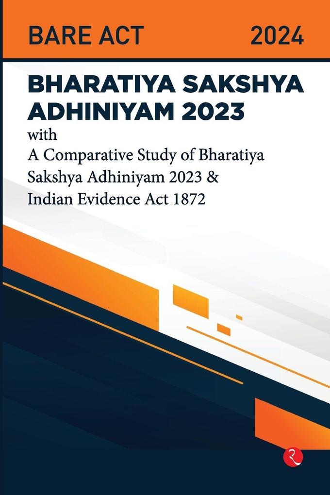 Bhartiya Sakshya Adhiniyam 2023 With a Comparative Study of Bharatiya Sakshya Adhiniyam 2023 & Indian Evidence Act 1872