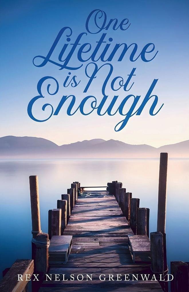 One Lifetime Is Not Enough