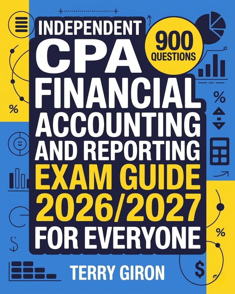 Independent CPA Financial Accounting and Reporting Exam Guide 2026/2027 for Everyone