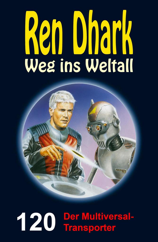 Ren Dhark Weg ins Weltall 120: Der Multiversal-Transporter