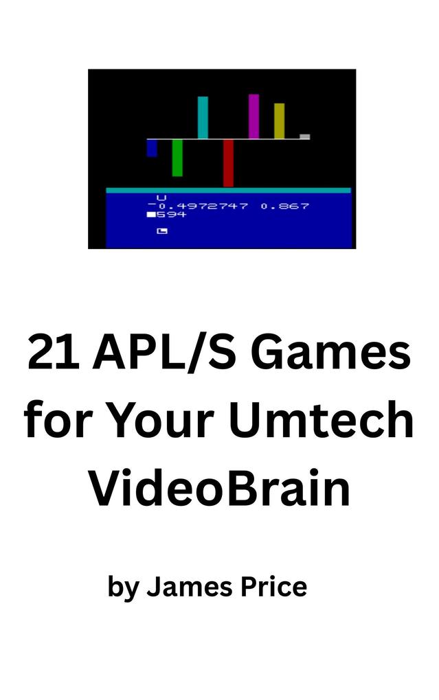 21 APL/S Games and One-Liners for Your Umtech VideoBrain (APL Games for Microcomputers #1)