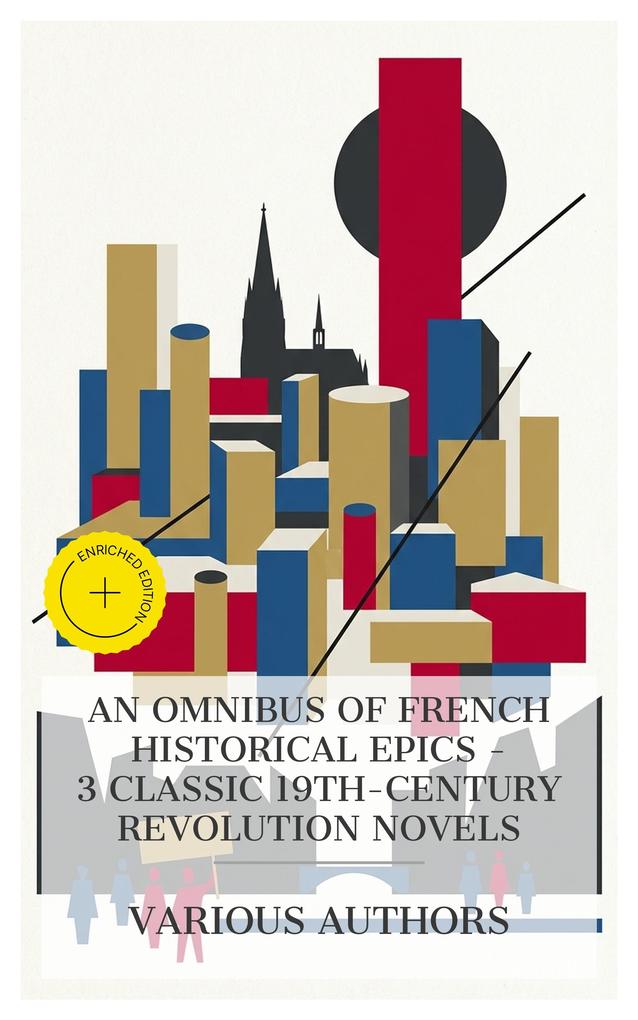 An Omnibus of French Historical Epics - 3 Classic 19th-Century Revolution Novels