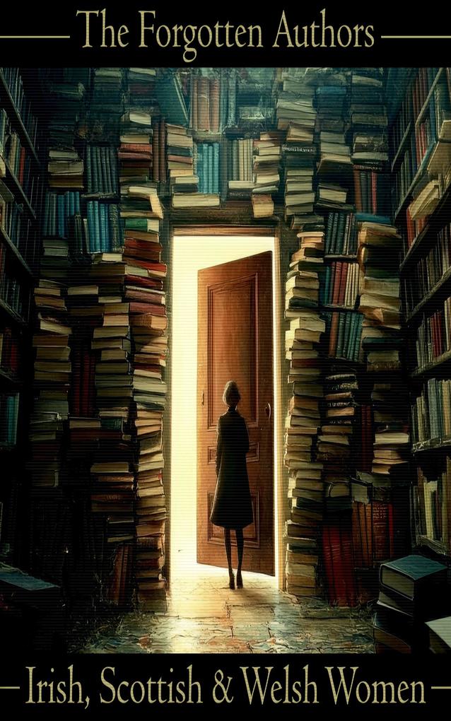 The Forgotten Authors - Irish Scottish & Welsh Women