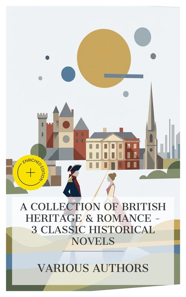 A Collection of British Heritage & Romance - 3 Classic Historical Novels