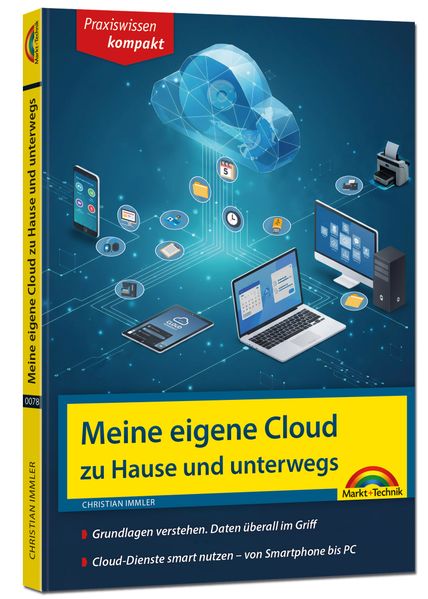 Meine eigene Cloud zu Hause und unterwegs - Daten überall im Griff - von Smartphone bis PC komplett in Farbe