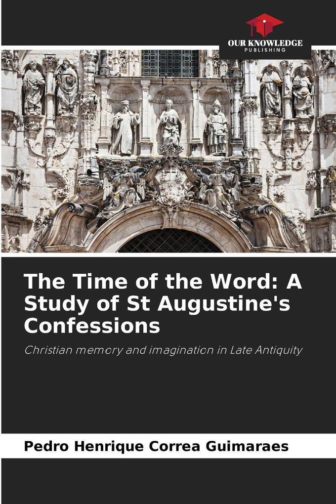 The Time of the Word: A Study of St Augustine's Confessions