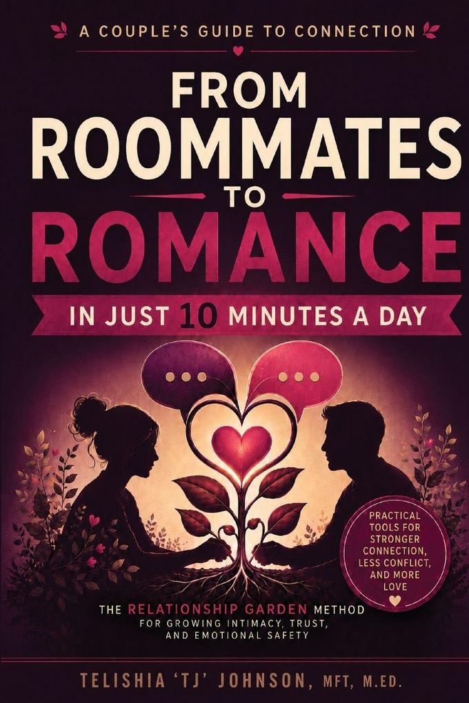 A Couple's Guide to Connection; From Roommates to Romance in Just 10 Minutes A day The Relationship Garden Method for Growing Intimacy Trust and Emotional Safety