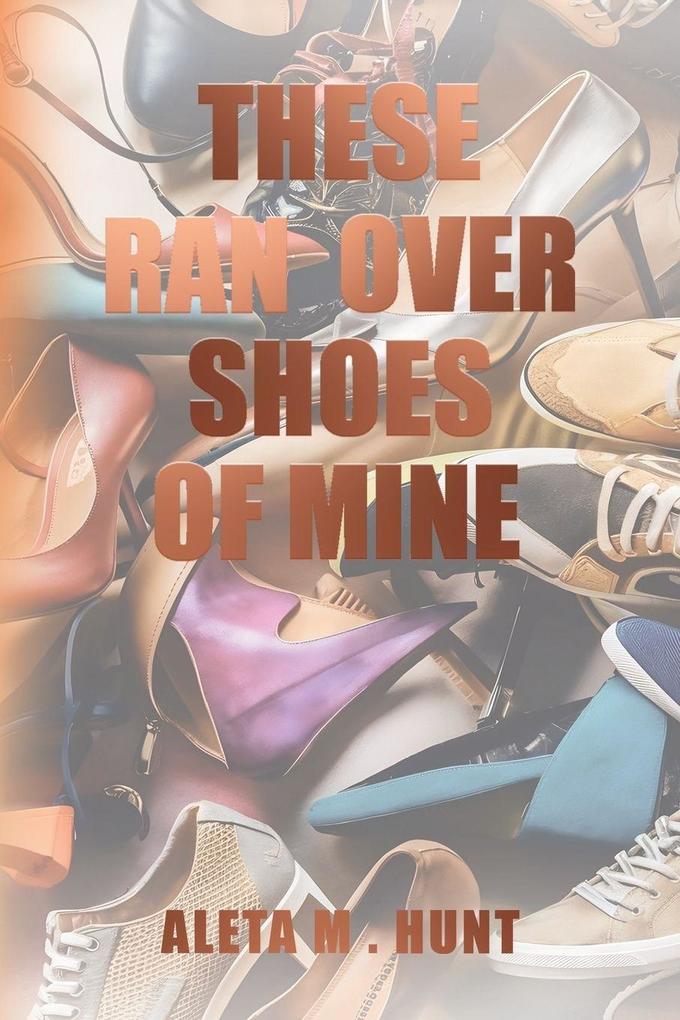 THESE RAN OVER SHOES OF MINE