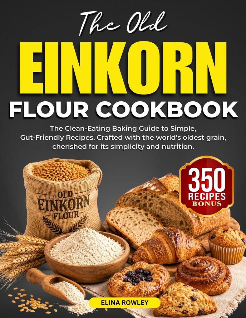 THE OLD EINKORN FLOUR COOKBOOK
