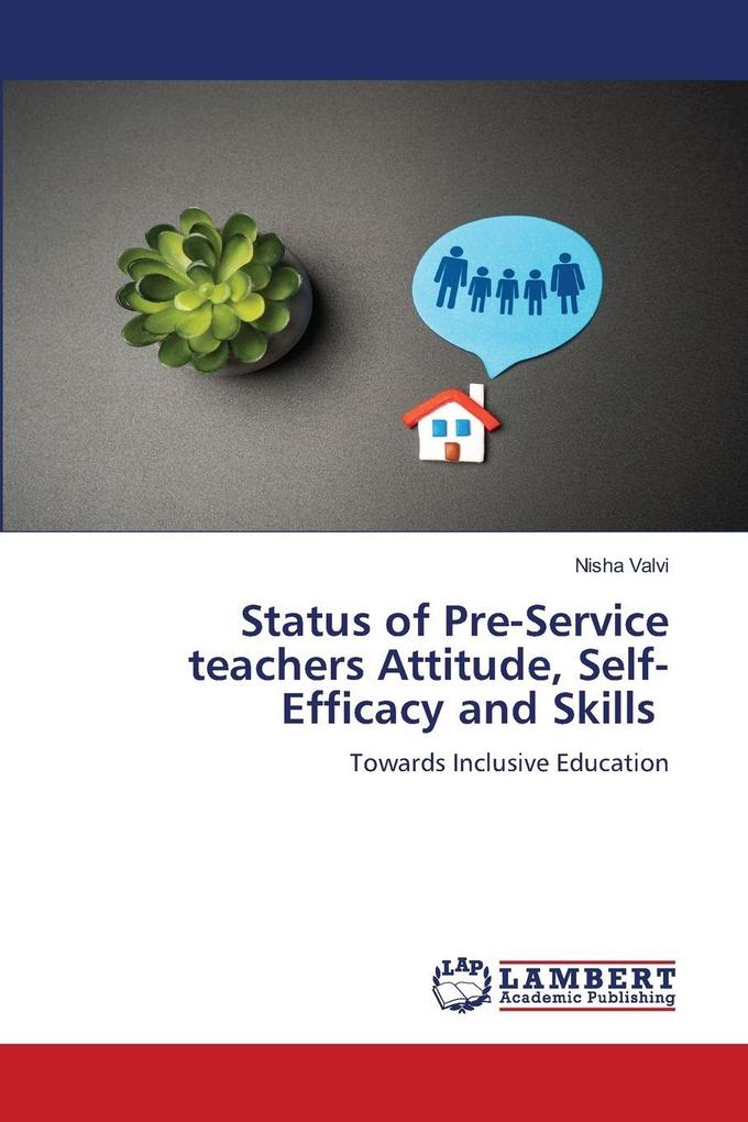 Status of Pre-Service teachers Attitude Self-Efficacy and Skills