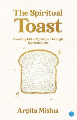 The Spiritual Toast - Unveiling Life's Mystique through spiritual lens