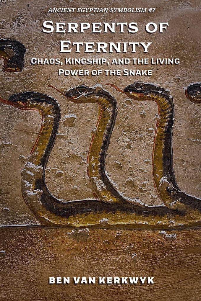 Serpents of Eternity Chaos Kingship and the Living Power of the Snake