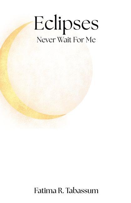 Eclipses Never Wait For Me