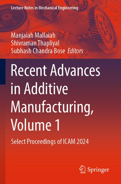 Recent Advances in Additive Manufacturing Volume 1