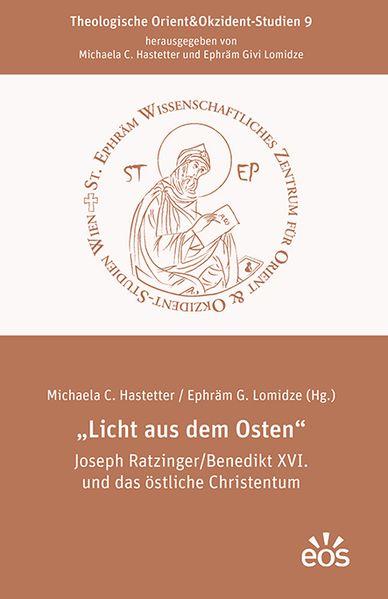 'Licht aus dem Osten' Joseph Ratzinger/Benedikt XVI. und das östliche Christentum