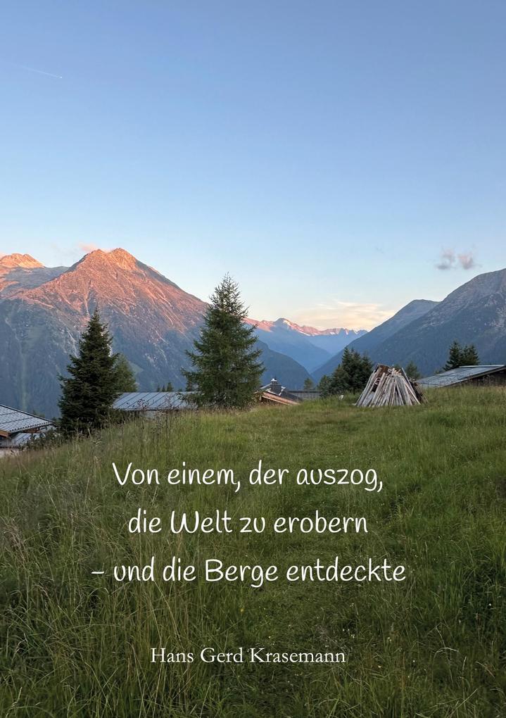 Von einem der auszog die Welt zu erobern - und die Berge entdeckte