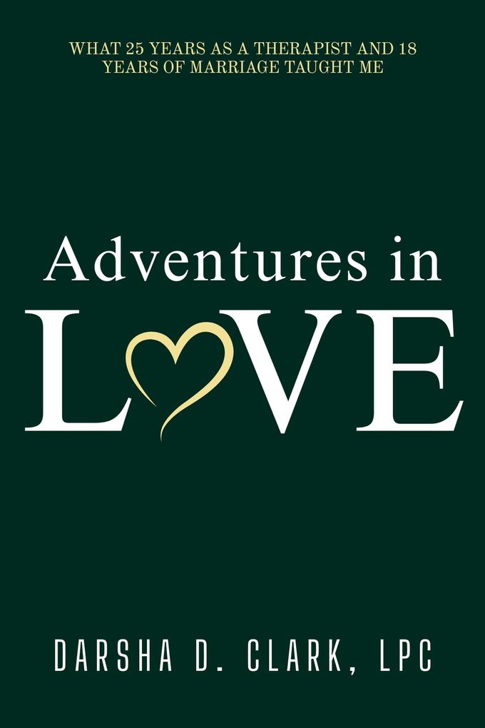 Adventures in Love: What 25 Years as a Therapist and 18 Years of Marriage Taught Me