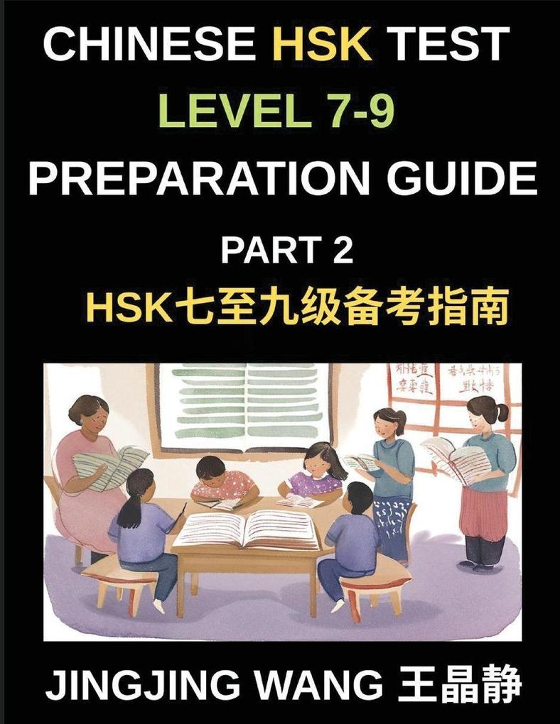 Chinese HSK Test Level 7-9 Preparation Guide (Part 2)-A Beginner's Self-Study Guide to Learning Mandarin Chinese Characters Words Sentences Vocabulary and Stories with Pinyin and Simplified Characters