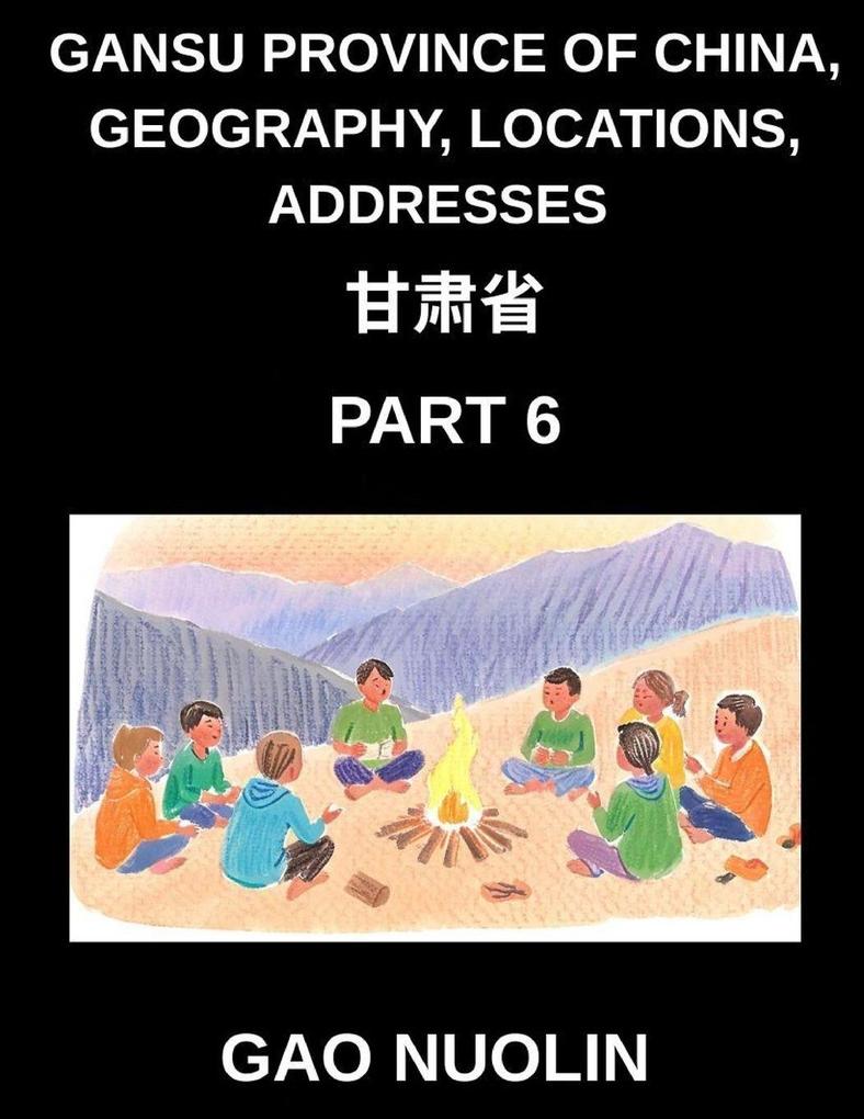 Gansu Province of China Geography Locations Addresses (Part 6)- Mandarin Chinese Made Accessible - Understand Gansu's Address Structure Names and Surnames Through Characters English and Pinyin for HSK Success