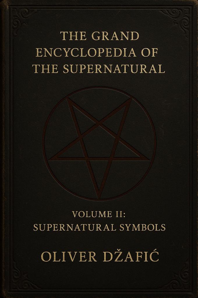 The Grand Encyclopedia of the Supernatural Volume II Supernatural Symbols