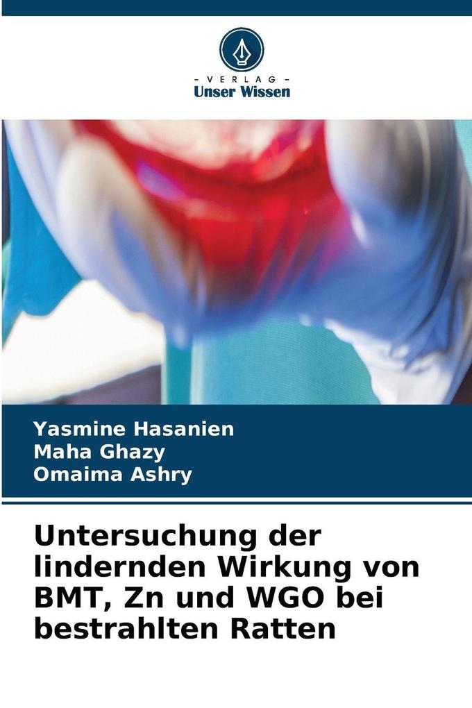 Untersuchung der lindernden Wirkung von BMT Zn und WGO bei bestrahlten Ratten