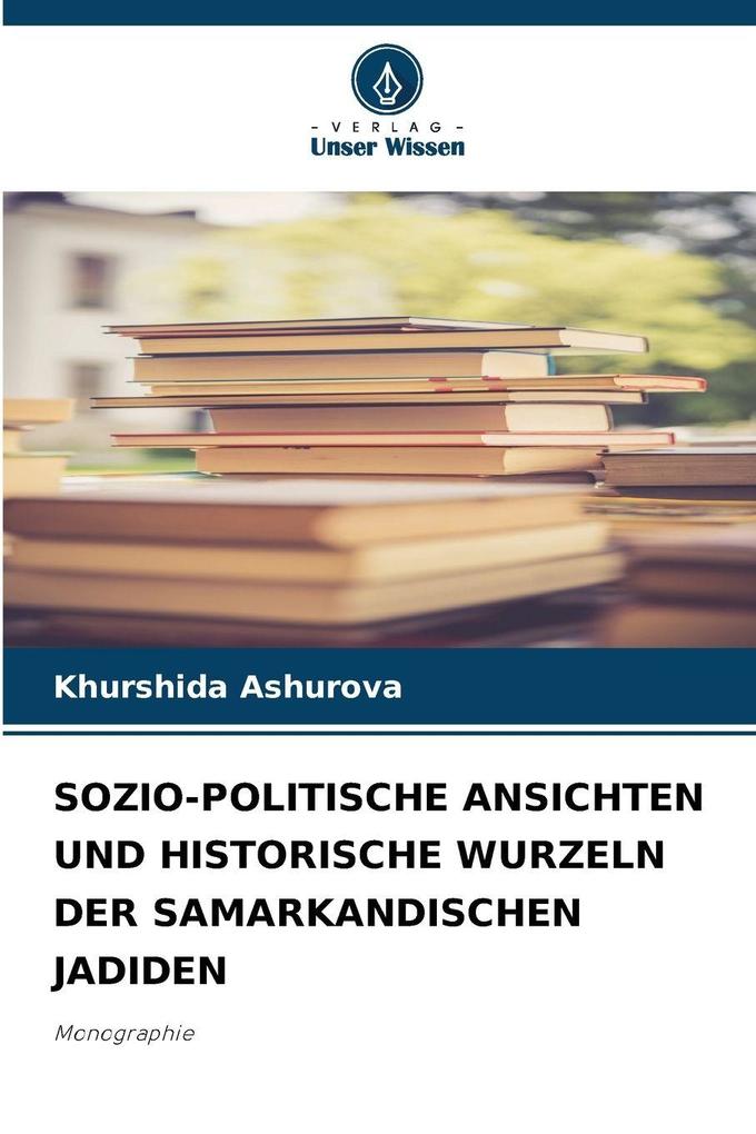 SOZIO-POLITISCHE ANSICHTEN UND HISTORISCHE WURZELN DER SAMARKANDISCHEN JADIDEN